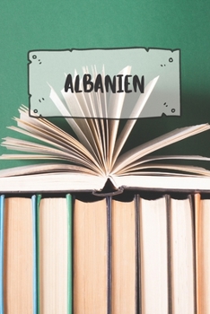 Albanien: Liniertes Reisetagebuch Notizbuch oder Reise Notizheft liniert - Reisen Journal für Männer und Frauen mit Linien (German Edition)