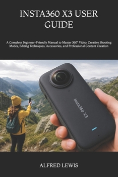 Paperback Insta360 X3 User Guide: A Complete Beginner-Friendly Manual to Master 360° Video, Creative Shooting Modes, Editing Techniques, Accessories, and Profes Book