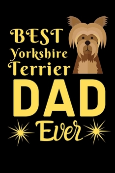 Paperback Best Yorkshire Terrier DAD Ever: Best Gift for Yorkshire Terrier Lovers DAD, 6x9 inch 100 Pages Christmas & Birthday Gift / Journal / Notebook / Diary Book