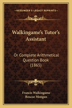 Paperback Walkingame's Tutor's Assistant: Or Complete Arithmetical Question Book (1865) Book