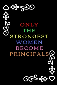 Only The Strongest Women Become Principals: Funny Principal And Assistant Principal Gift| Thank You And Appreciation Gift For Male & Female Principals (Gag Gift)