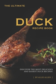 Paperback The Ultimate Duck Recipe Book: Discover the Most Delicious and Easiest Duck Recipes! Book