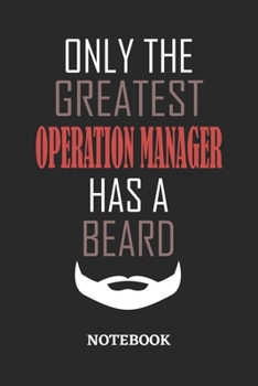 Only The Greatest Operation Manager Has A Beard Notebook: 6x9 inches - 110 ruled, lined pages • Greatest Passionate Office Job Journal Utility • Gift, Present Idea