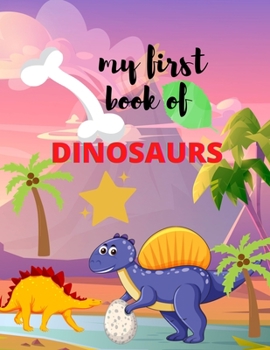 My first book of Dinosaurs: Great dinosaurs and more animals Gift for Boys & Girls, pre schoolers 36 pages to color