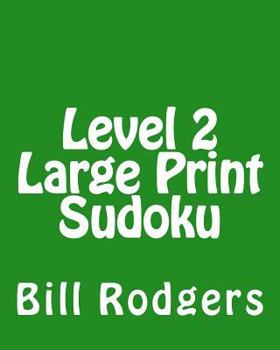 Paperback Level 2 Large Print Sudoku: 80 Easy to Read, Large Print Sudoku Puzzles [Large Print] Book