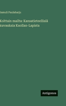 Kolttain mailta: Kansatieteellisiä kuvauksia Kuollan-Lapista (Finnish Edition)