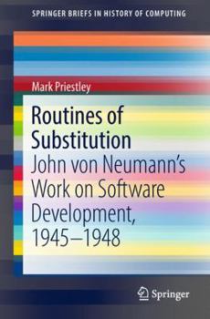 Paperback Routines of Substitution: John Von Neumann's Work on Software Development, 1945-1948 Book