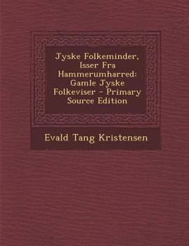 Paperback Jyske Folkeminder, Isser Fra Hammerumharred: Gamle Jyske Folkeviser [Danish] Book
