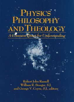Physics, Philosophy, and Theology: A Common Quest for Understanding - Book  of the From the Vatican Observatory Foundation