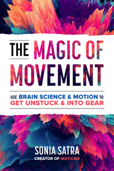 Paperback The Magic of Movement: Use Brain Science and Motion to Get Unstuck and Get Into Gear Book