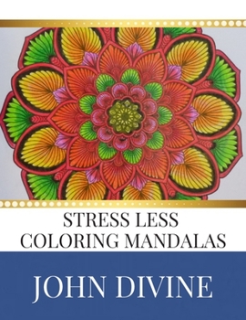 Paperback Stress Less coloring Mandalas: Stress Relieving Patterns Adult Beginner-Friendly Relaxing & Creative Art Activities Book