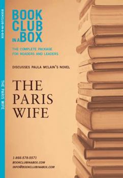 Paperback Bookclub-In-A-Box Discusses the Paris Wife, by Paula McLain: The Complete Package for Readers and Leaders Book