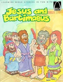 Paperback Jesus and Bartimaeu: Mark 10:46-52, Matthew 20:29-34, Luke 18:35-43 for Children (Learning Bible Stories Is Fun With Arch Books) Book