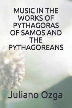 Paperback Music in the Works of Pythagoras of Samos and the Pythagoreans Book