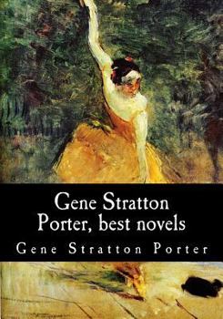 The Best of Gene Stratton-Porter: Stories of Wonder, Hope, Love, and Loss