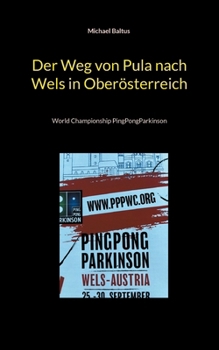 Paperback Der Weg von Pula nach Wels in Oberösterreich: World Championship PingPongParkinson [German] Book