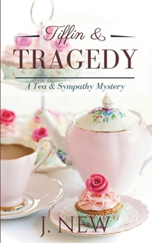 Tiffin & Tragedy - Book #3 of the Tea & Sympathy Mysteries