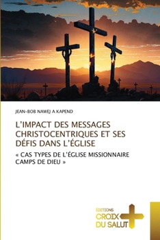 Paperback L'Impact Des Messages Christocentriques Et Ses Défis Dans l'Église [French] Book