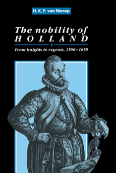 The Nobility of Holland: From Knights to Regents, 1500-1650 - Book  of the Cambridge Studies in Early Modern History