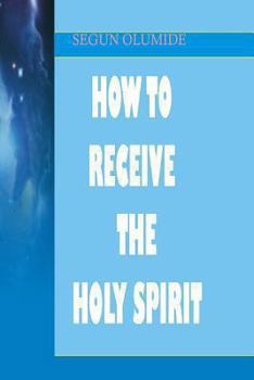 Paperback How To Receive The Holy Spirit: Holy Ghost Baptism Book