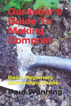 Paperback Gardener's Guide To Making Compost: Basic Beginners Composting Guide Book