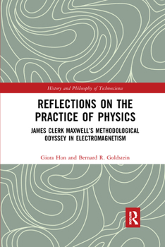 Paperback Reflections on the Practice of Physics: James Clerk Maxwell's Methodological Odyssey in Electromagnetism Book