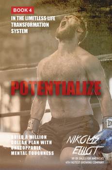 Paperback Potentialize - Book 4 in the Limitless Life Transformation System: Build a Million Dollar Plan with Unstoppable Mental Toughness Book