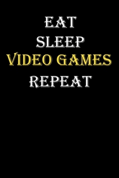 Eat,  Sleep,  Video games , Repeat Journal: White Lined Notebook / Journal/ Dairy/ planner funny gift for every hobby meme lover, 120 Pages, 6x9, Soft Cover, Matte Finish