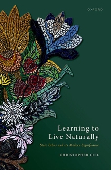 Hardcover Learning to Live Naturally: Stoic Ethics and Its Modern Significance Book