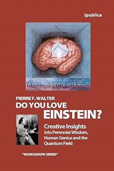 Paperback Do You Love Einstein?: Creative Insights into Perennial Wisdom, Human Genius and the Quantum Field Book