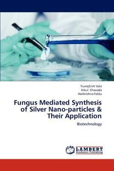 Paperback Fungus Mediated Synthesis of Silver Nano-Particles & Their Application Book
