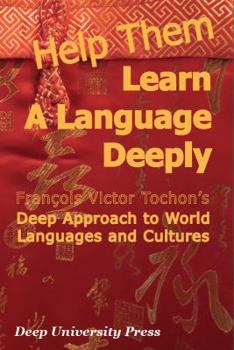 Paperback Help Them Learn a Language Deeply - Francois Victor Tochon's Deep Approach to World Languages and Cultures Book