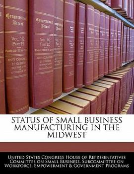 Paperback Status of Small Business Manufacturing in the Midwest Book