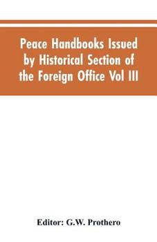 Peace Handbooks Issued by Historical Section of the Foreign Office Vol III.: Balkan States