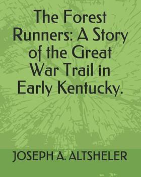 The Forest Runners: A Story of the Great War Trail in Early Kentucky - Book #2 of the Young Trailers