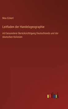 Hardcover Leitfaden der Handelsgeographie: mit besonderer Berücksichtigung Deutschlands und der deutschen Kolonien [German] Book