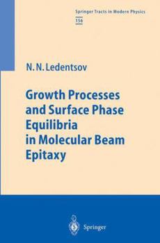 Paperback Growth Processes and Surface Phase Equilibria in Molecular Beam Epitaxy Book