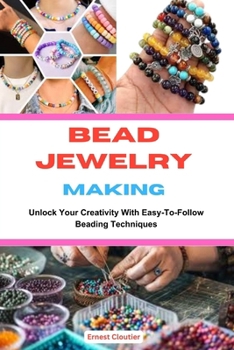 Paperback Bead Jewelry Making: Unlock Your Creativity With Easy-To-Follow Beading Techniques Book