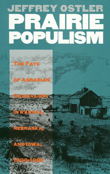 Hardcover Prairie Populism: The Fate of Agrarian Radicalism in Kansas, Nebraska, and Iowa, 1880-1892 Book