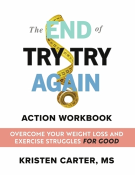 Paperback The End of Try Try Again Action Workbook: Overcome Your Weight Loss and Exercise Struggles for Good Book