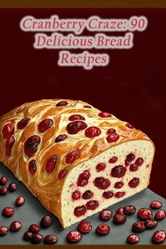 Paperback Cranberry Craze: 90 Delicious Bread Recipes Book