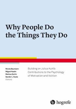 Why People Do the Things They Do: Building on Julius Kuhl's Contributions to the Psychology of Motivation and Volition