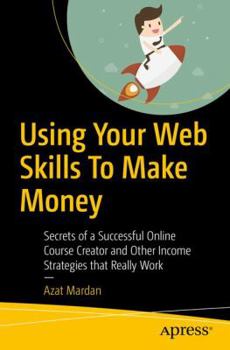 Paperback Using Your Web Skills to Make Money: Secrets of a Successful Online Course Creator and Other Income Strategies That Really Work Book