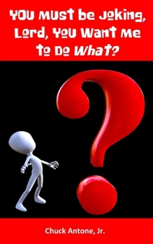 Paperback You Must Be Joking, Lord, You Want Me to Do WHAT? Book