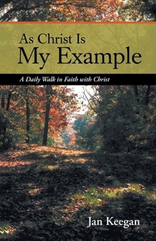 Paperback As Christ is my Example: A Daily Walk in Faith with Christ Book