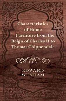 Paperback Characteristics of Home Furniture from the Reign of Charles II to Thomas Chippendale Book