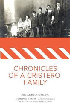 Chronicles of a Cristero Family: A family dedicated to God's service and liberty of expression
