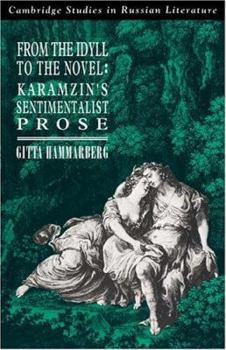 From the Idyll to the Novel: Karamzin's Sentimentalist Prose (Cambridge Studies in Russian Literature) - Book  of the Cambridge Studies in Russian Literature