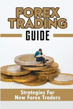 Paperback Forex Trading Guide: Strategies For New Forex Traders Book