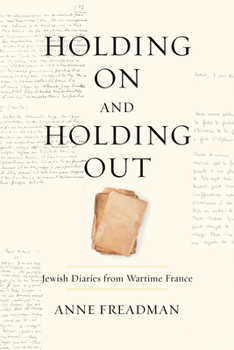 Paperback Holding on and Holding Out: Jewish Diaries from Wartime France Book